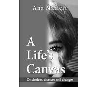 A Life's Canvas: On Choices, Chances and Changes