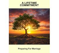 A Lifetime Commitment: Preparing For Marriage