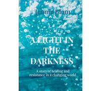 A LIGHT IN THE DARKNESS: A story of healing and resistance in a changing world