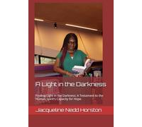 A Light in the Darkness: Finding Light in the Darkness: A Testament to the Human Spirit's Capacity for Hope.