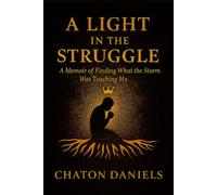 A Light in the Struggle: A Memoir of Finding What the Storm Was Teaching Me