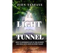A Light in the Tunnel: How to Experience Joy in the Journey and Hold onto Hope in Every Valley