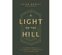 A Light on the Hill: The Surprising Story of How a Local Church in the Nation's Capital Influenced Evangelicalism