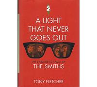 A Light That Never Goes Out: The Enduring Saga of The Smiths