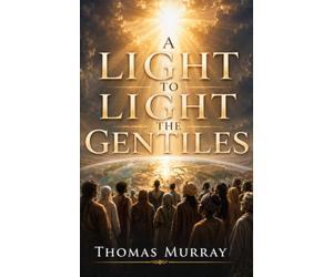 A Light to Light the Gentiles: The Sun shall forever shine.