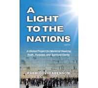 A Light To The Nations: A Global Project for Mankind Seeking Truth, Purpose, and Spiritual Clarity