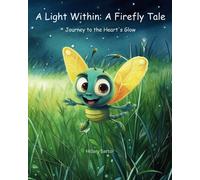 A Light Within: A Firefly Tale: Journey To The Heart's Glow