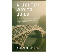 A Lighter Way to Build: 3D printed lattices, carbon absorbing mixes, and the next chapter for bridges and floors