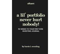 A Lil’ Portfolio Never Hurt Nobody! 52 Weeks to Your First $10K Investing Journal: The beginner-friendly workbook to track your trades, learn the ... Self Development | Reflection & Mindset Shift