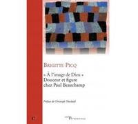 À l'image de Dieu - Douceur et figure chez Paul Beauchamp PICQ BRIGITTE (Auteur)