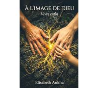 À l'image de Dieu: Vivre enfin
