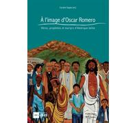 A L'image D'oscar Romero - Héros, Prophètes Et Martyrs D'amérique Latine