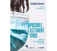 A L'impossible, Ils Étaient Tenus - Chronique D'une Solidarité Face Au Covid-19
