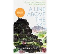 A Line Above the Sky: On Mountains and Motherhood