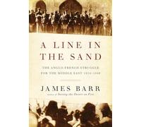 A Line in the Sand: The Anglo-french Struggle for the Middle East, 1914-1948