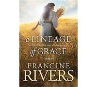 A Lineage of Grace: Five Stories of Unlikely Women Who Changed Eternity