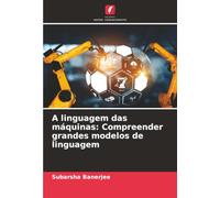 A linguagem das máquinas: Compreender grandes modelos de linguagem
