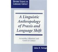 A Linguistic Anthropology of Praxis and Language Shift, Oxford Studies in Language Contact Lukas D. Tsitsipis (Auteur)