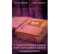 A Linguistic Model to Analyze New Testament Greek: Six Examples from Mark One