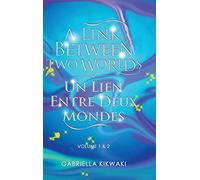 A Link Between Two Worlds / Un Lien Entre Deux Mondes: Volume 1 & 2
