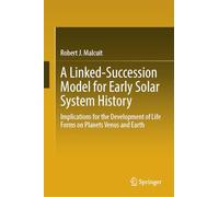 A Linked-Succession Model for Early Solar System History: Implications for the Development of Life Forms on Planets Venus and Earth