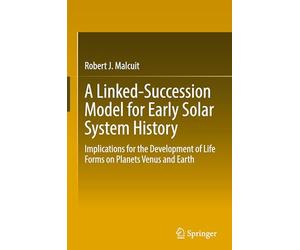 A Linked-Succession Model for Early Solar System History: Implications for the Development of Life Forms on Planets Venus and Earth