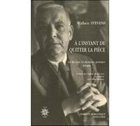 À l'instant de quitter la pièce Wallace Stevens (Auteur), Claire Malroux (Traduction)