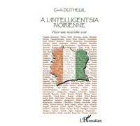 A l'intelligentsia ivoirienne Oser une nouvelle voie - Gisèle Dutheuil - L'harmattan - broché - Etude