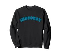 À l'intérieur, Je ne Veux Pas Sortir, Je Veux Rester à l'intérieur Sweatshirt