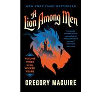 A Lion Among Men: The Wicked Series Continues: The Cowardly Lion’s Journey through Fear and Courage in Oz , from the Epic Inspiration for the Major Motion Picture-Now Streaming