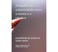 A liquidez da subjetividade entre a mente e o cérebro: possibilidade de estudo em saúde mental
