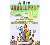 À lire ABSOLUMENT avant tes 18 ans ... ou après, parce que personne ne t’a expliqué comment fonctionne la vraie vie.: Guide d’autonomie pour ados : ... le logement, la santé et la vie quotidienne