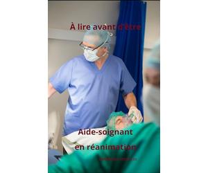 A LIRE AVANT D'ÊTRE AIDE-SOIGNANT EN REANIMATION