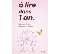 À lire dans 1 an - Journaling: Le Journal Développement Personnel Ultime à remplir 2 fois : écris, compare et savoure ton évolution d’une année sur l’autre