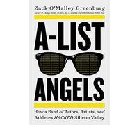 A-List Angels: How a Band of Actors, Artists, and Athletes Hacked Silicon Valley