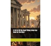 A List of All the Good Things Islam has Done for the West