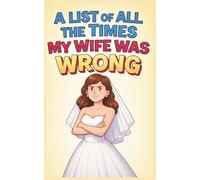 A List of All the Times My Wife Was Wrong: Notebook