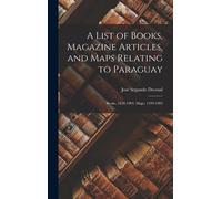 A List Of Books, Magazine Articles, And Maps Relating To Paraguay