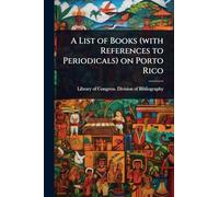 A List of Books (with References to Periodicals) on Porto Rico
