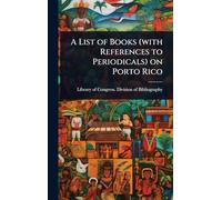 A List of Books (with References to Periodicals) on Porto Rico