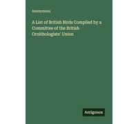 A List of British Birds Compiled by a Committee of the British Ornithologists' Union