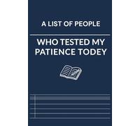 A List Of People Who Tested My Patience Today: Sarcastic Daily Journal for Stress Relief | 6 x 9 Lined Notebook | Funny Gift for Teachers, Nurses, and Office Workers | Personal Diary
