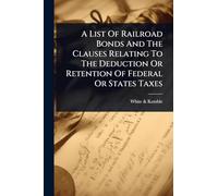 A List Of Railroad Bonds And The Clauses Relating To The Deduction Or Retention Of Federal Or States Taxes