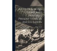 A List Of Strong Verbs And Preterite Present Verbs In Anglo-Saxon