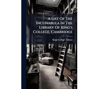 A List Of The Incunabula In The Library Of King's College, Cambridge