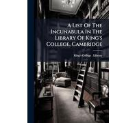 A List Of The Incunabula In The Library Of King's College, Cambridge