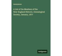 A List of the Members of the New-England Historic, Genealogical Society, January, 1877