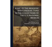 A List Of The Mesozoic And Cenozoic Types In The Collections Of The U. S. National Museum