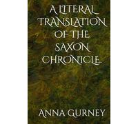 A LITERAL TRANSLATION OF THE SAXON CHRONICLE.