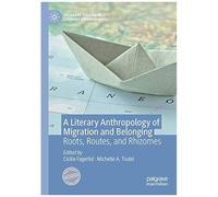 A Literary Anthropology Of Migration And Belonging